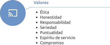Valores  •	Ética •	Honestidad •	Responsabilidad •	Seriedad •	Puntualidad •	Espíritu de servicio •	Compromiso